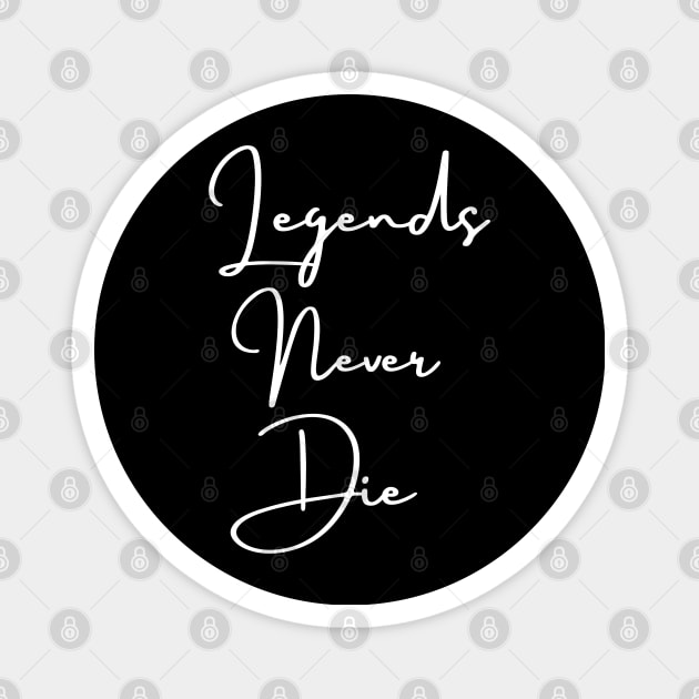 Legends never die Magnet by Jenmag